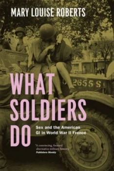 Image of What Soldiers Do by Mary Louise Roberts Paperback