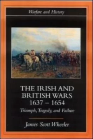 Image of The Irish and British wars 1637-1654 by James Scott Wheeler