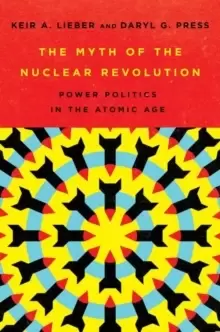 Image of The Myth of the Nuclear Revolution : Power Politics in the Atomic Age