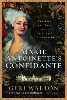 Image of Marie Antoinette's Confidante : The Rise and Fall of the Princesse de Lamballe