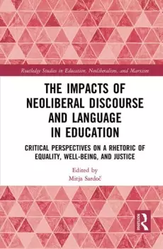 Image of The Impacts of Neoliberal Discourse and Language in EducationCritical Perspectives on a Rhetoric of Equality Well-Being and Justice