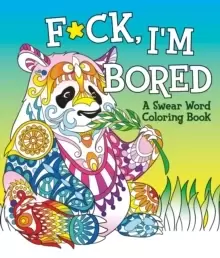 Image of F*ck, I'm Bored : A Swear Word Coloring Book