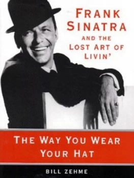 Image of The Way You Wear Your Hat by Bill Zehme and Phil Stern Hardback