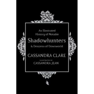 Image of An Illustrated History of Notable Shadowhunters and Denizens of Downworld