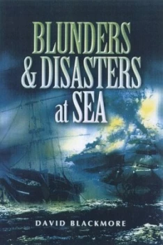Image of Blunders and Disasters at Sea by David Blackmore Hardback