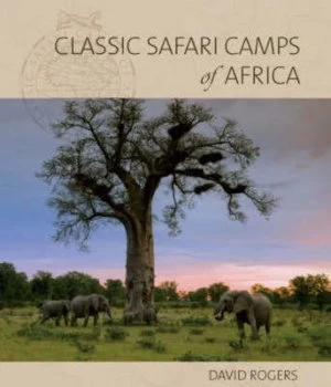 Image of Classic Safari Camps of Africa by David Rogers Paperback
