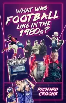 Image of What Was Football Like in the 1980s?