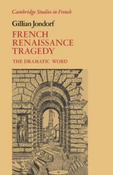 Image of French Renaissance Tragedy by Gillian Jondorf Hardback