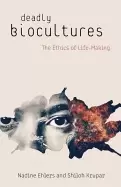 Image of deadly biocultures the ethics of life making