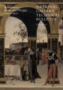 Image of The National Gallery Technical Bulletin. Vol. 27 Renaissance Siena and Perugia 1490-1510 by Ashok Roy Paperback