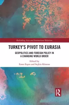 Image of Turkey's Pivot to EurasiaGeopolitics and Foreign Policy in a Changing World Order