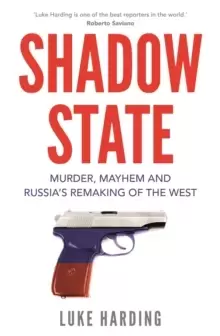 Image of Shadow State : Murder, Mayhem and Russia's Remaking of the West