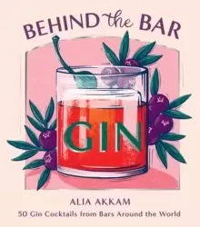 Image of Behind the Bar: Gin : 50 Gin Cocktails from Bars Around the World