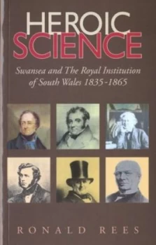 Image of Heroic Science - Swansea and the Royal Institution of South Wales 1835-1865 by Ronald Rees Paperback