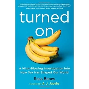 Image of Turned on A Mind-Blowing Investigation Into How Sex Has Shaped Our World Paperback / softback 2018