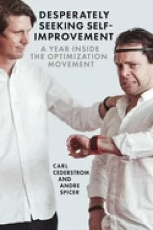 Image of desperately seeking self improvement a year inside the optimization movemen