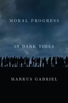 Image of Moral Progress in Dark Times : Universal Values for the 21st Century
