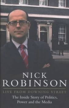 Image of Live from Downing Street by Nick Robinson Hardback