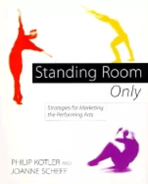 Image of standing room only strategies for marketing the performing arts