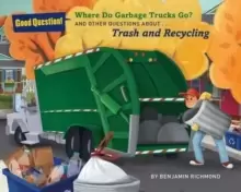 Image of Where Do Garbage Trucks Go? And Other Questions About Trash and Recycling
