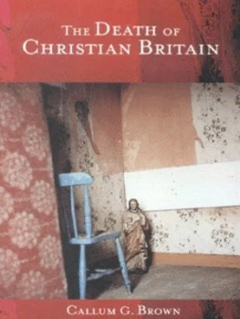 Image of The Death of Christian Britain by Callum G. Brown Paperback