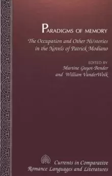 Image of Paradigms of Memory : The Occupation and Other Hi/stories in the Novels of Patrick Modiano
