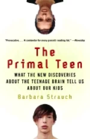 Image of primal teen what the new discoveries about the teenage brain tell us about