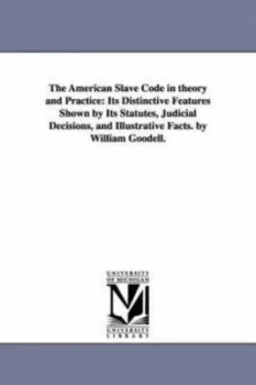 Image of American Slave Code in Theory and Practice by William Goodell Paperback