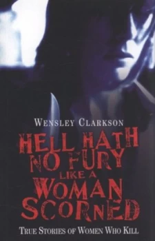 Image of Hell hath no fury like a woman scorned by Wensley Clarkson