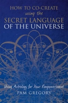 Image of How to co-create using the secret language of the universe by Pam Gregory