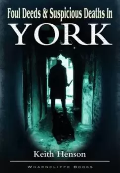Image of Foul deeds and suspicious deaths in York by Keith Henson