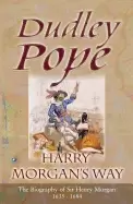 Image of harry morgans way the biography of sir henry morgan 1635 1688