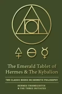 Image of The Emerald Tablet of Hermes & The Kybalion : Two Classic Books on Hermetic Philosophy
