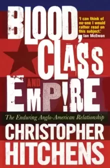 Image of Blood, Class and Empire : The Enduring Anglo-American Relationship