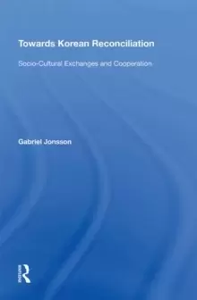 Image of Towards Korean Reconciliation : Socio-Cultural Exchanges and Cooperation
