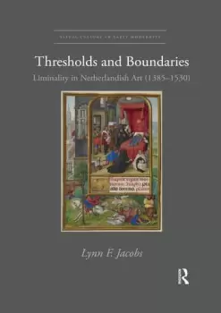 Image of Thresholds and BoundariesLiminality in Netherlandish Art (1385-1530)