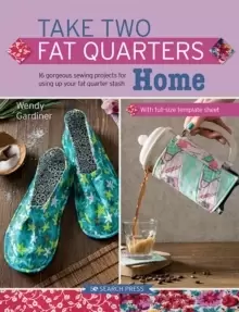 Image of Take Two Fat Quarters: Home : 16 Gorgeous Sewing Projects for Using Up Your Fat Quarter Stash