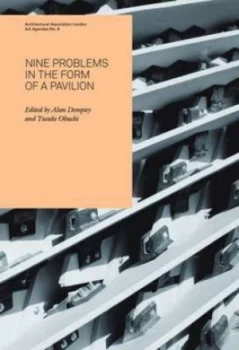 Image of Nine Problems in the Form of a Pavilion by Alan Dempsey and Yusuke Obuchi and Architectural Association Paperback