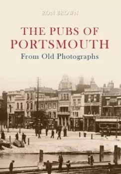 Image of The pubs of Portsmouth from old photographs by Ron Brown