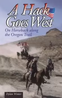 Image of A Hack Goes West : on Horseback Along the Oregon Trail