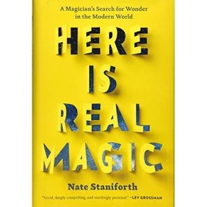 Image of Here Is Real Magic A Magicians Search for Wonder in the Modern World Hardback 2018