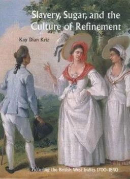 Image of Slavery Sugar and the Culture of Refinement by Kay Dian Kriz Hardback