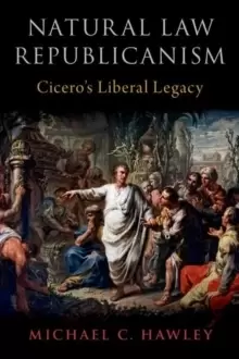 Image of Natural Law Republicanism : Cicero's Liberal Legacy