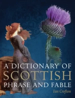 Image of A dictionary of Scottish phrase and fable by Ian Crofton