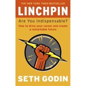 Image of Linchpin : Are You Indispensable? How to drive your career and create a remarkable future