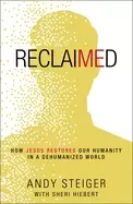 Image of reclaimed how jesus restores our humanity in a dehumanized world