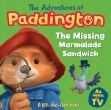 Image of The Adventures of Paddington: The Missing Marmalade Sandwich: A lift-the-flap book