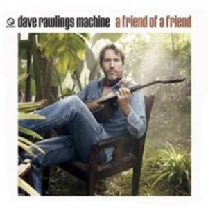 Image of A Friend of a Friend by Dave Rawlings Machine CD Album