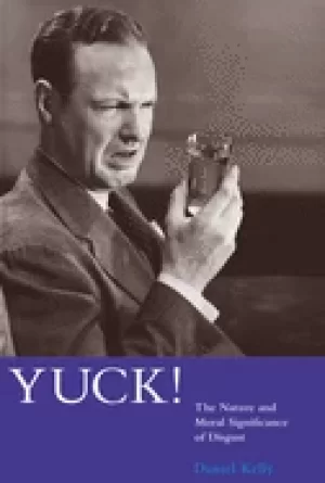 Image of yuck the nature and moral significance of disgust