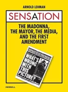 Image of Sensation: The Madonna, the Mayor, the Media and the First Amendment